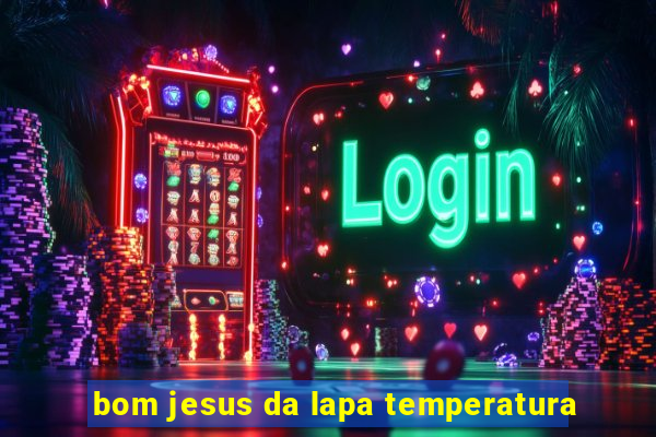 bom jesus da lapa temperatura